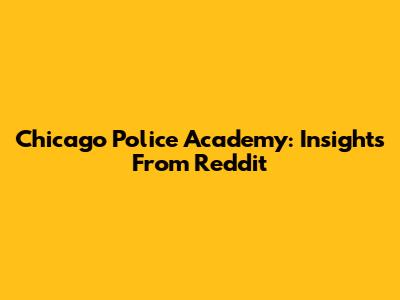 Chicago Police Academy: Insights From Reddit