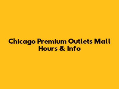 Chicago Premium Outlets Mall Hours & Info