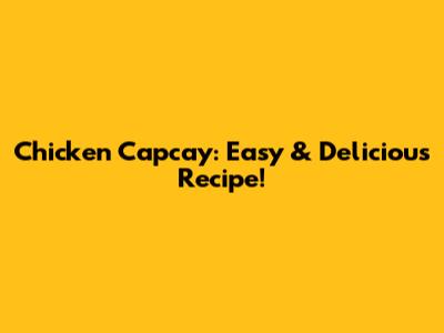 Chicken Capcay: Easy & Delicious Recipe!