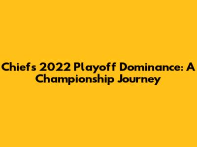 Chiefs' 2022 Playoff Dominance: A Championship Journey