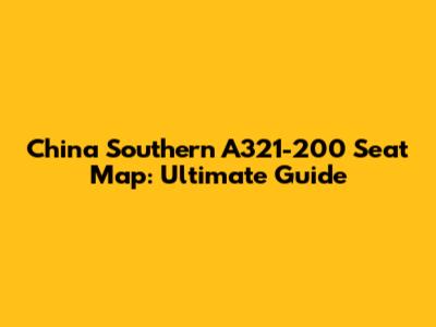 China Southern A321-200 Seat Map: Ultimate Guide