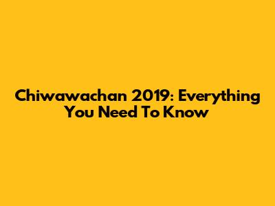 Chiwawachan 2019: Everything You Need To Know