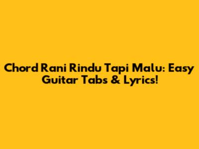 Chord Rani Rindu Tapi Malu: Easy Guitar Tabs & Lyrics!