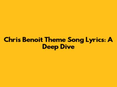 Chris Benoit Theme Song Lyrics: A Deep Dive