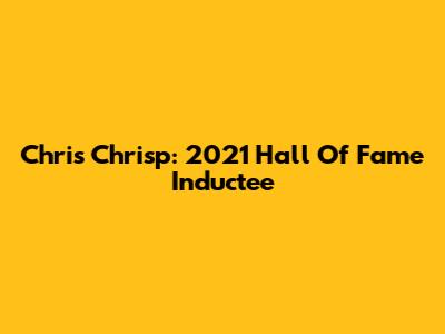 Chris Chrisp: 2021 Hall Of Fame Inductee
