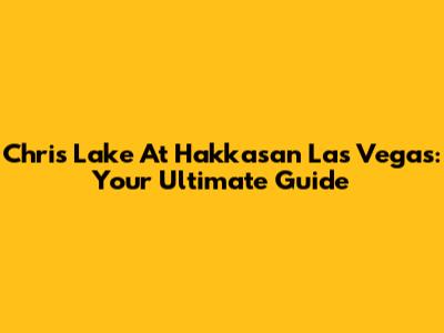 Chris Lake At Hakkasan Las Vegas: Your Ultimate Guide