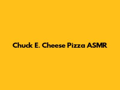 Chuck E. Cheese Pizza ASMR