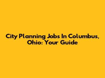 City Planning Jobs In Columbus, Ohio: Your Guide