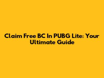 Claim Free BC In PUBG Lite: Your Ultimate Guide