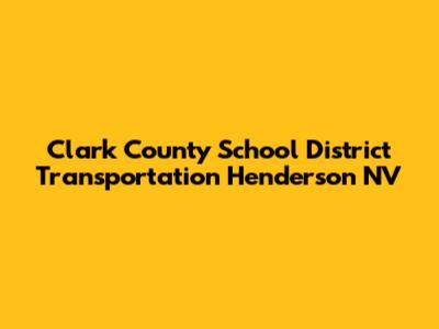 Clark County School District Transportation Henderson NV