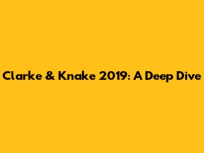 Clarke & Knake 2019: A Deep Dive