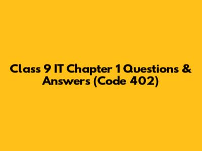 Class 9 IT Chapter 1 Questions & Answers (Code 402)