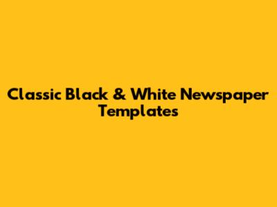 Classic Black & White Newspaper Templates
