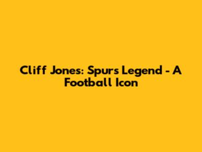 Cliff Jones: Spurs Legend - A Football Icon