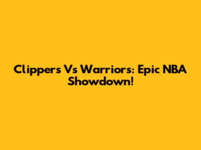 Clippers Vs Warriors: Epic NBA Showdown!