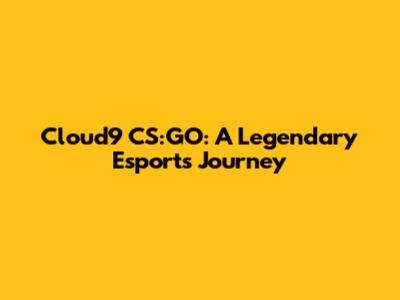 Cloud9 CS:GO: A Legendary Esports Journey