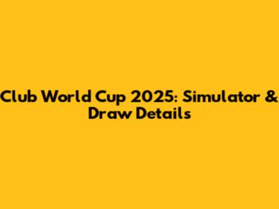 Club World Cup 2025: Simulator & Draw Details