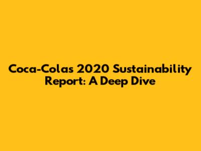 Coca-Cola's 2020 Sustainability Report: A Deep Dive