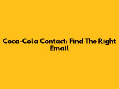 Coca-Cola Contact: Find The Right Email