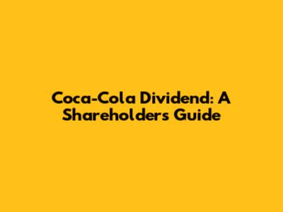 Coca-Cola Dividend: A Shareholder's Guide