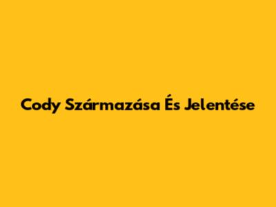 Cody Származása És Jelentése