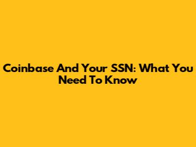 Coinbase And Your SSN: What You Need To Know