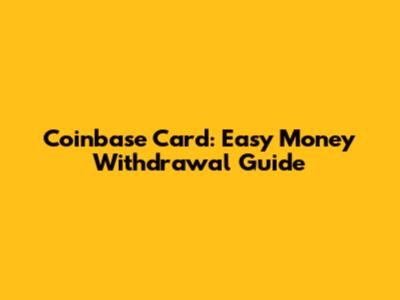 Coinbase Card: Easy Money Withdrawal Guide