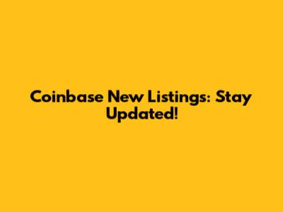 Coinbase New Listings: Stay Updated!