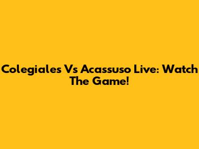 Colegiales Vs Acassuso Live: Watch The Game!