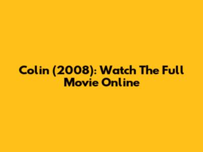 Colin (2008): Watch The Full Movie Online