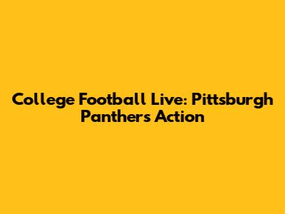 College Football Live: Pittsburgh Panthers Action