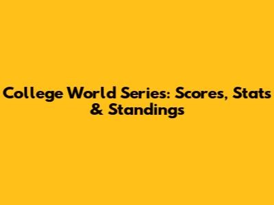 College World Series: Scores, Stats & Standings