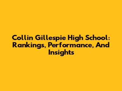 Collin Gillespie High School: Rankings, Performance, And Insights