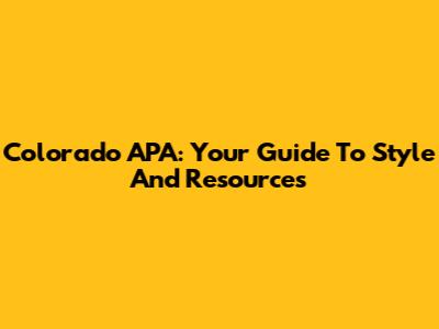 Colorado APA: Your Guide To Style And Resources