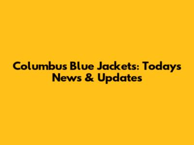 Columbus Blue Jackets: Today's News & Updates
