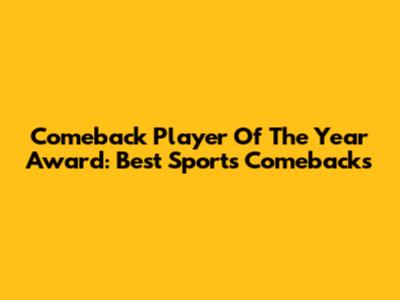 Comeback Player Of The Year Award: Best Sports Comebacks