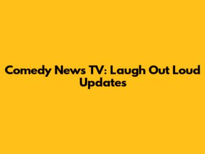 Comedy News TV: Laugh Out Loud Updates