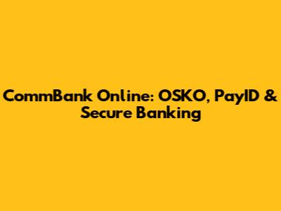 CommBank Online: OSKO, PayID & Secure Banking