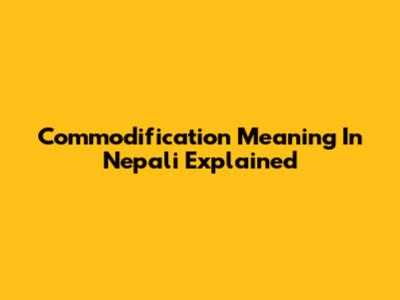 Commodification Meaning In Nepali Explained