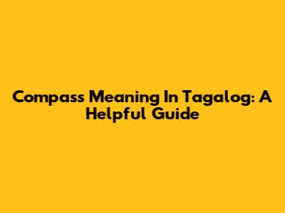 Compass Meaning In Tagalog: A Helpful Guide