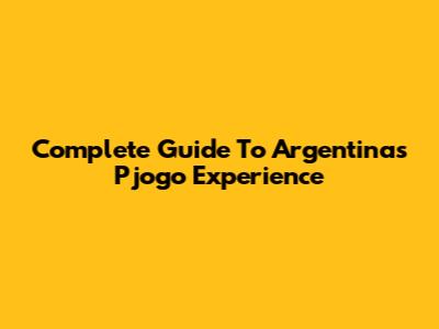 Complete Guide To Argentina's Pjogo Experience