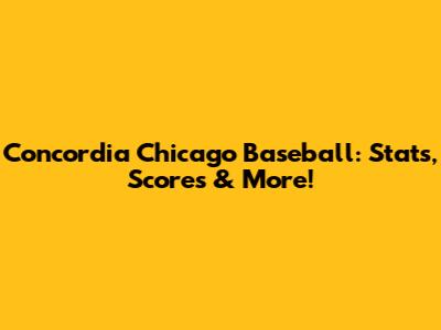 Concordia Chicago Baseball: Stats, Scores & More!