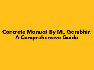 Concrete Manual By ML Gambhir: A Comprehensive Guide