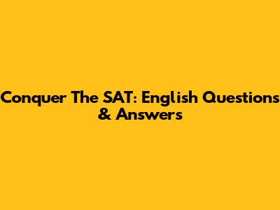 Conquer The SAT: English Questions & Answers