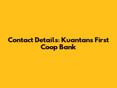 Contact Details: Kuantan's First Coop Bank