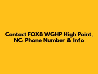 Contact FOX8 WGHP High Point, NC: Phone Number & Info