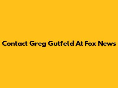 Contact Greg Gutfeld At Fox News