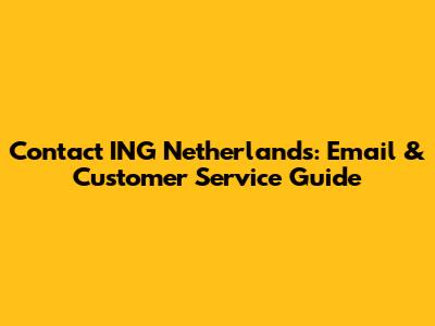 Contact ING Netherlands: Email & Customer Service Guide