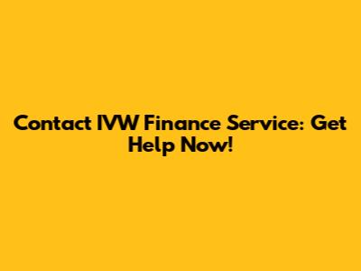 Contact IVW Finance Service: Get Help Now!