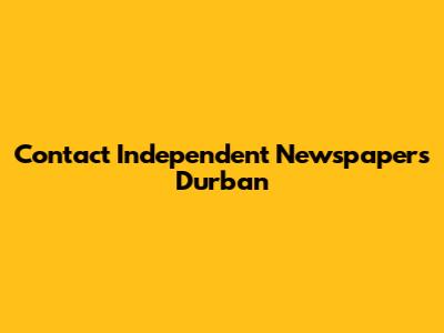 Contact Independent Newspapers Durban